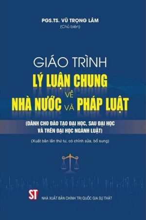 Giáo trình Lý luận chung về nhà nước và pháp luật (dành cho đào tạo đại học, sau đại học và trên đại học ngành Luật) (xuất bản lần thứ tư, có chỉnh sửa, bổ sung)