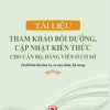 Tài liệu tham khảo bồi dưỡng, cập nhật kiến thức cho cán bộ, đảng viên ở cơ sở (xuất bản lần thứ tư, có sửa chữa, bổ sung)