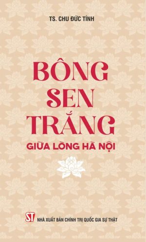 Bông sen trắng giữa lòng Hà Nội (xuất bản lần thứ hai)