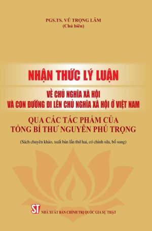 Nhận thức lý luận về Chủ nghĩa xã hội và con đường đi lên chủ nghĩa xã hội ở Việt Nam qua các tác phẩm