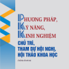 Phương pháp, kỹ năng, kinh nghiệm chủ trì, tham dự hội nghị, hội thảo khoa học (xuất bản lần thứ hai)