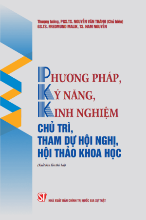 Phương pháp, kỹ năng, kinh nghiệm chủ trì, tham dự hội nghị, hội thảo khoa học (xuất bản lần thứ hai)