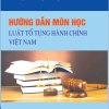 Hướng dẫn môn học Luật Tố tụng hành chính Việt Nam