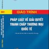 Giáo trình Pháp luật về giải quyết tranh chấp thương mại quốc tế (Tái bản lần thứ nhất, có sửa đổi, bổ sung)