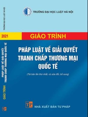 Giáo trình Pháp luật về giải quyết tranh chấp thương mại quốc tế (Tái bản lần thứ nhất, có sửa đổi, bổ sung)