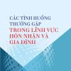 Các tình huống thường gặp trong lĩnh vực hôn nhân và gia đình