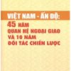 Việt Nam - Ấn Độ: 45 năm quan hệ ngoại giao và 10 năm đối tác chiến lược