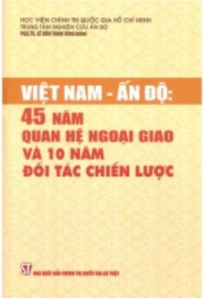 Việt Nam - Ấn Độ: 45 năm quan hệ ngoại giao và 10 năm đối tác chiến lược
