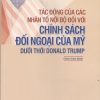 Tác động của các nhân tố nội bộ đối với chính sách đối ngoại của Mỹ dưới thời Donald Trump (Sách tham khảo)