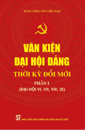 Văn kiện Đại hội Đảng thời kỳ đổi mới – Phần I – (Đại hội VI, VII, VIII, IX)