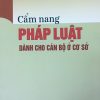 Cẩm nang pháp luật dành cho cán bộ ở cơ sở