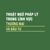 Thuật ngữ pháp lý trong lĩnh vực thương mại và đầu tư