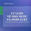 Tập bài giảng Lý luận về nhà nước và pháp luật (tái bản lần thứ ba, có sửa đổi, bổ sung)