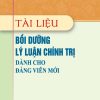 Tài liệu bồi dưỡng lý luận chính trị đảng dành cho đảng viên mới (Xuất bản lần thứ 22 có sửa chữa, bổ sung)