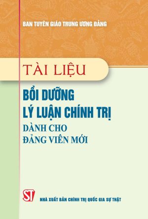 Tài liệu bồi dưỡng lý luận chính trị đảng dành cho đảng viên mới (Xuất bản lần thứ 22 có sửa chữa, bổ sung)