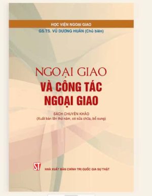 Ngoại giao và công tác ngoại giao (Sách chuyên khảo) (Xuất bản lần thứ năm, có sửa chữa, bổ sung)