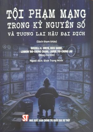 Tội phạm mạng trong kỷ nguyên số và tương lai hậu đại dịch (sách tham khảo)