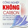 Công nghiệp không carbon: Chuyển đổi công nghệ và chính sách để đạt được thịnh vượng bền vững