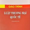 Giáo trình luật thương mại quốc tế HN (Tái bản lần thứ 19)