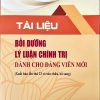 Tài liệu bồi dưỡng lý luận chính trị dành cho đảng viên mới (xuất bản lần thứ 23, có sửa chữa, bổ sung)