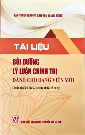 Tài liệu bồi dưỡng lý luận chính trị dành cho đảng viên mới (xuất bản lần thứ 23, có sửa chữa, bổ sung)