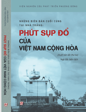 Những Biên Bản Cuối Cùng Tại Nhà Trắng: Phút Sụp Đổ Của Việt Nam Cộng Hòa (Xuất bản lần thứ ba)