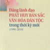 Đảng lãnh đạo phát huy bản sắc văn hóa dân tộc trong thời kỳ mới (1998- 2018)