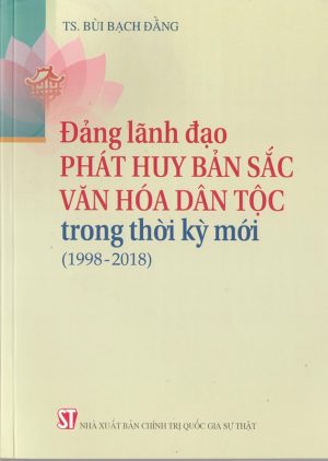 Đảng lãnh đạo phát huy bản sắc văn hóa dân tộc trong thời kỳ mới (1998- 2018)