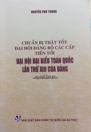 Chuẩn bị thật tốt đại hội đảng bộ các cấp tiến tới Đại hội đại biểu toàn quốc lần thứ XIII của Đảng
