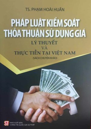 Pháp luật kiểm soát thỏa thuận sử dụng giá – Lý thuyết và thực tiễn tại Việt Nam