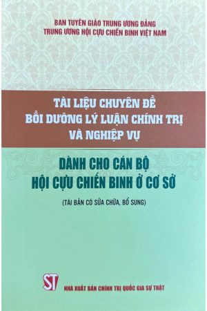 Tài liệu chuyên đề bồi dưỡng lý luận chính trị và nghiệp vụ dành cho cán bộ hội Cựu Chiến binh ở cơ sở
