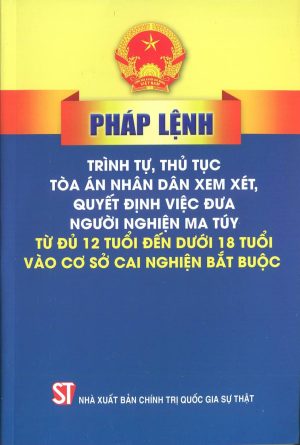 Pháp lệnh trình tự, thủ tục tòa án nhân dân xem xét, quyết định việc đưa người nghiện ma túy từ đủ 12 tuổi đến dưới 18 tuổi vào cơ sở cai nghiện bắt buộc