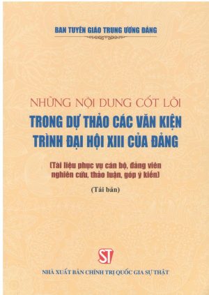 Những nội dung cốt lõi trong Dự thảo các Văn kiện trình Đại hội XIII của Đảng (tài liệu phục vụ cán bộ, đảng viên nghiên cứu, thảo luận, góp ý kiến)