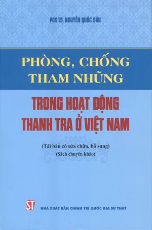 Phòng, chống tham nhũng trong hoạt động thanh tra ở Việt Nam (Tái bản có sửa chữa, bổ sung) (sách chuyên khảo)