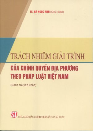 Trách nhiệm giải trình của chính quyền địa phương theo pháp luật Việt Nam (sách chuyên khảo)
