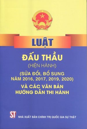 Luật Đấu thầu (hiện hành) (sửa đổi, bổ sung năm 2016, 2017, 2019, 2020) và các văn bản hướng dẫn thi hành