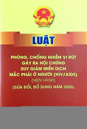Luật phòng, chống nhiễm vi rút gây ra hội chứng suy giảm miễn dịch mắc phải ở người (HIV/AIDS) (hiện hành) (sửa đổi, bổ sung năm 2020)