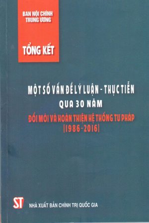 Tổng kết một số vấn đề lý luận – thực tiễn 30 năm đổi mới về phòng, chống tham nhũng, lãng phí (1986 – 2016)