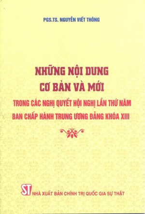 Những nội dung cơ bản và mới trong các nghị quyết Hội nghị lần thứ năm Ban Chấp hành Trung ương Đảng khóa XIII