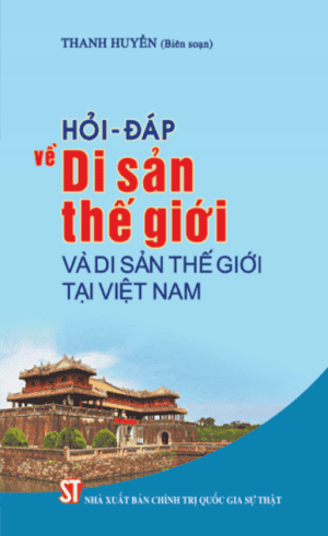 Hỏi – đáp về di sản thế giới và di sản thế giới tại Việt Nam