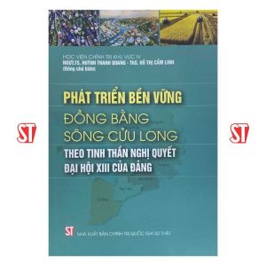 Phát triển bền vững đồng bằng sông Cửu Long theo tinh thần nghị quyết đại hội XIII của Đảng