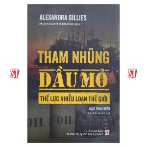 Tham nhũng dầu mỏ – Thế lực nhiễu loạn thế giới (Sách tham khảo) (Xuất bản lần thứ hai)
