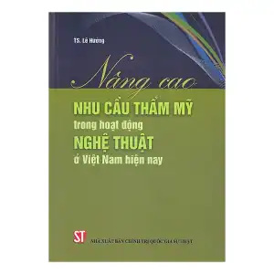 Nâng cao nhu cầu thẩm mỹ trong hoạt động nghệ thuật ở Việt Nam hiện nay