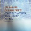 Các rào cản tài chính tiền tệ đối với sự phát triển doanh nghiệp Việt Nam
