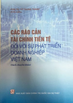 Các rào cản tài chính tiền tệ đối với sự phát triển doanh nghiệp Việt Nam