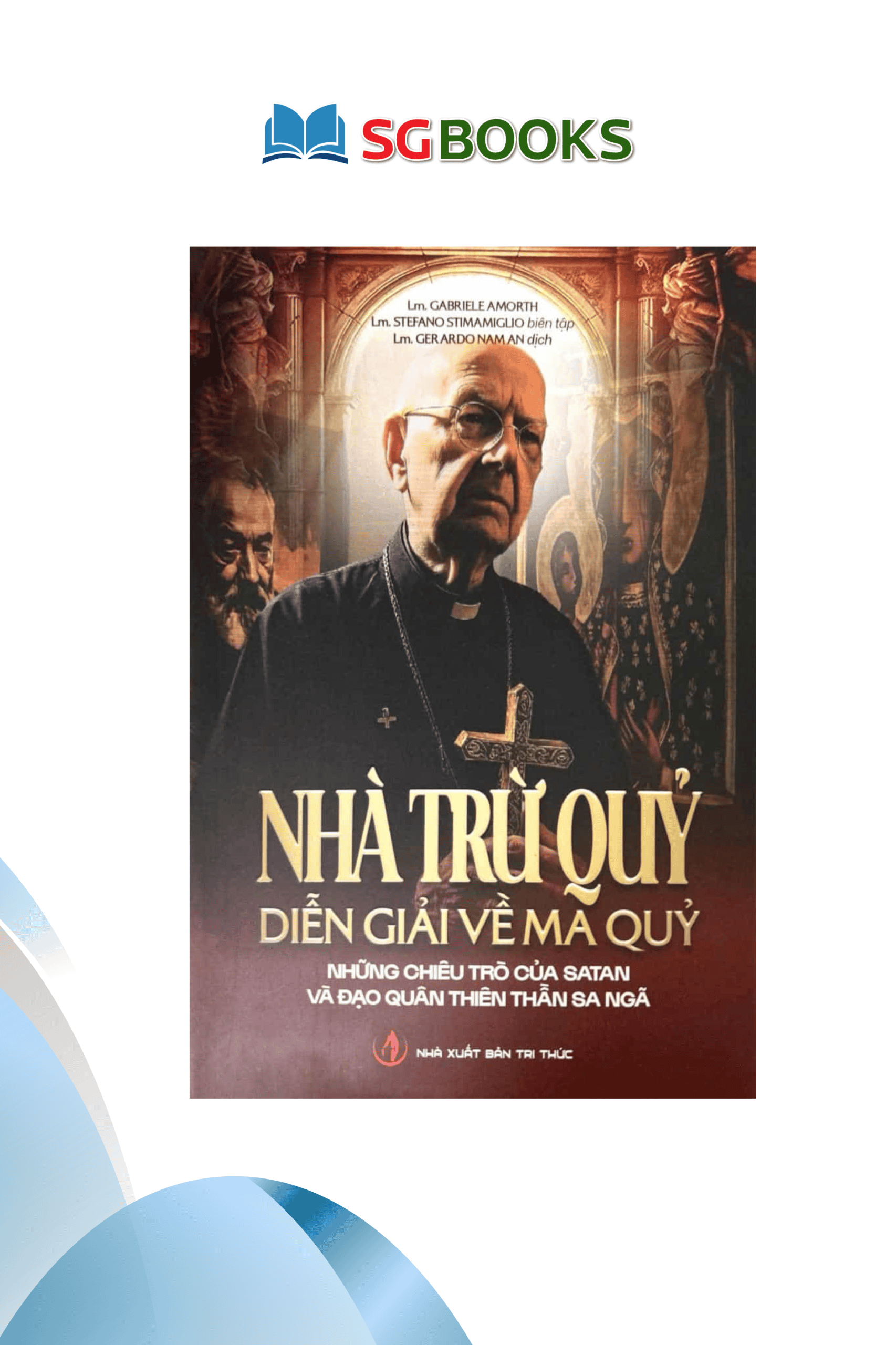 Nhà trừ quỷ: Diễn Giải Về Ma Quỷ – Những Chiêu Trò Của Satan Và Đạo Quân Thiên Thần Sa Ngã