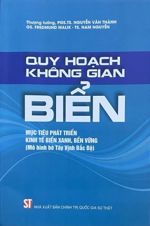 Quy hoạch không gian biển mục tiêu phát triển kinh tế biển xanh, bền vững (Mô hình bờ tây Vịnh Bắc Bộ)