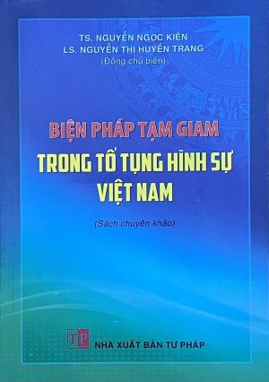 Biện pháp tạm giam trong tố tụng hình sự Việt Nam (Sách chuyên khảo)