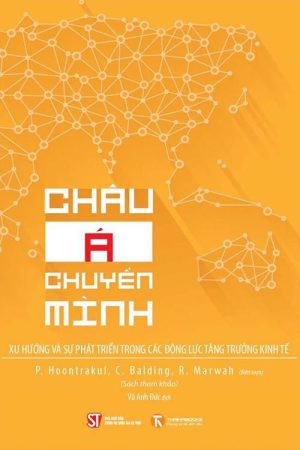 Châu Á chuyển mình: Xu hướng và sự phát triển của các động lực tăng trưởng kinh tế (Sách tham khảo)
