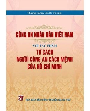 Công an nhân dân Việt Nam với tác phẩm Tư cách người công an cách mệnh của Hồ Chí Minh